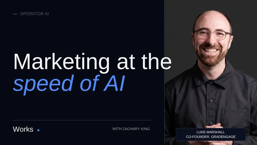 Marketing at the Speed of AI: Luke Marshall's One-Man Growth Machine